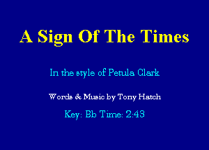 A Sign Of The Times

In the style of Petula Clark

Words 3c Music by Tony Hatch

ICBYI Bb TiIDBI 248