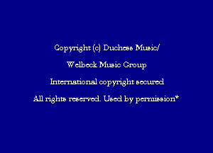 Copyright (c) Dmmg Mubicl
Wclbook Music Group
Inman'onsl copyright secured

All rights ma-md Used by pmboiod'