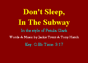Don't Sleep,
In The Subway

In the style of Petula Clark
Words 3c Music by Jackic Twit 3c Tony Hatch

ICBYI C-Bb TiInBI 817