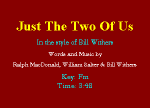 Just The Two Of Us

In the style of Bill Withem
Words and Music by
Ralph MscDonach William Balm 3c Bill Withm

KEYS Fm
Time 348