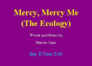 Mercy, Mercy Me
(The Ecology)

Words and Music by
Marvin Gaye

Key ETime 246