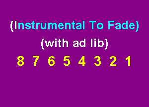 (Instrumental To Fade)
(with ad lib)

87654321