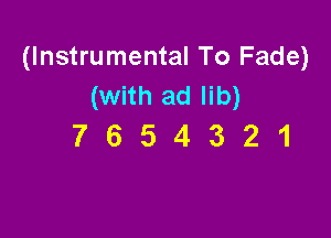 (Instrumental To Fade)
(with ad lib)

7654321