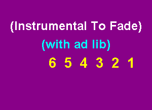 (Instrumental To Fade)
(with ad lib)

654321