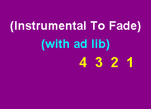 (Instrumental To Fade)
(with ad lib)

4321