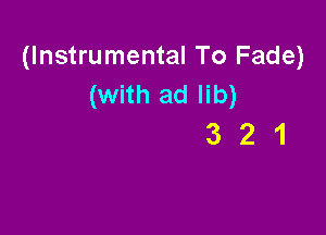 (Instrumental To Fade)
(with ad lib)

321