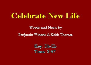 Celebrate New Life

Words and Music by

ijsmin Winana 3c Kath Thom

Keyz Db- Eb

Time 3 47 l