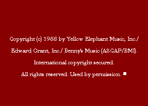 Copyright (c) 1988 by Yellow Elcphsnt Music, Inc!
Edward Grant, Incl Btmnfb Music (ASCAIWBMU.
Inmn'onsl copyright Banned.

All rights named. Used by pmm'ssion. I