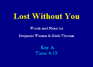 Lost W ithout You

Words and Mums by

ijamin Winana 3c Kath Thom

Key A
Time 413