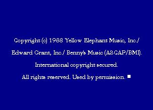 Copyright (c) 1988 Yellow Elcphsnt Music, Inc!
Edward Grant, Incl Btmnfb Music (ASCAIWBMU.
Inmn'onsl copyright Banned.

All rights named. Used by pmm'ssion. I