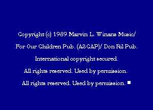 Copyright (c) 1989 Marvin L. Winsns Music!
For Our Childnm Pub. (ASCAPV Don Ril Pub.
Inmn'onsl copyright Banned.

All rights named. Used by pmm'ssion.

All rights named. Used by pmm'ssion. I