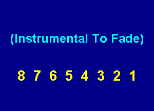 (Instrumental To Fade)

87654321