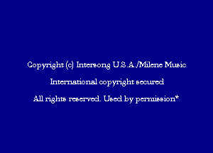 Copyright (c) Inmong U.S.A.fh'1i1mc Music
Inmn'onsl copyright Bocuxcd

All rights named. Used by pmnisbion