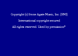 Copyright (0) Stone Agata Music, Inc, (8M1)
hman'onsl copyright secured

All rights moaned. Used by pcrminion