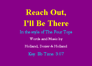 Reach Out,
I'll Be There

1n the atyle of The Four Topn

Words and Music by
Holland, Dozier 3 Holland

Key Bh Time 307
