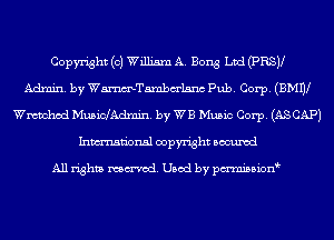 Copyright (0) William A. Bong Ltd (PRSV
Admin. by WmTambm'lsnc Pub. Corp. (BMW
Wmmhod MusiclAdmin. by WB Music Corp. (ASCAPJ
Inmn'onsl copyright Bocuxcd

All rights named. Used by pmnisbionb