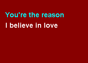 You're the reason
IbeHeveinlove