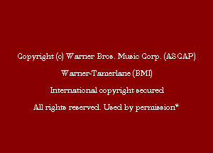 Copyright (0) Wm Bros. Music Corp. (ASCAPJ
WmTamm'lsnc (EMU
Inmn'onsl copyright Bocuxcd

All rights named. Used by pmnisbion