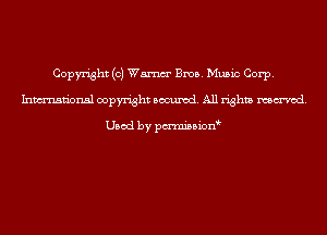 Copyright (0) Wm Bros. Music Corp.
Inmn'onsl copyright Banned. All rights named.

Used by pmnisbion