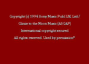 Copyright (c) 1994 Sony Music PublUK Lvdj
Climic to tho Moon Music (AS CAP)
Inmn'onsl copyright Bocuxcd

All rights named. Used by pmnisbion