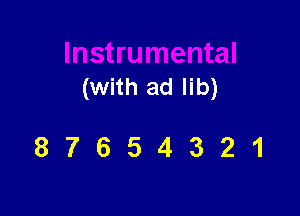 (with ad lib)

87654321