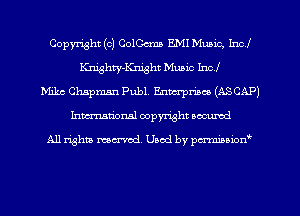 Copyright (c) ColCcma EMI Music, Incl
Knighty-Knight Music Inc!
Mike Chapman Publ. Enmrpmco (ASCAP)
Inman'onsl copyright secured

All rights ma-md Used by pmboiod'
