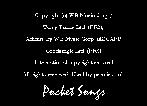 Copyright (c) WE Music Corp!
Terry Tunes Ltd. (PBS),
Admin. by WB Music Corp. (ASCAPV
Coodainglc Lad. (PBS)
hmationsl copyright scoured

All rights mantel. Uaod by pen'rcmmLtzmt

Doom 504.54