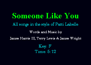 Someone Like You
All 501135 in the style of Patti Labelle
Words and Music by

James Harris IIL Tm Lewis 3c James Wright

KEYS F
Time 512