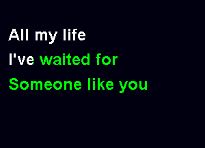 IHlmylHe
I've waited for

Someone like you