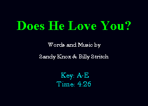 Does He Love You?

Word) and Music by
Sandy Knox . Bxlly Smith

Key A-E
Time 426