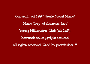 Copyright (c) 1997 Sub Nickcl Municl
Music Corp. ofAmcrica, Incl
Young Millionm Club (ASCAP)
Inmarionsl copyright wcumd

All rights mea-md. Uaod by paminion '