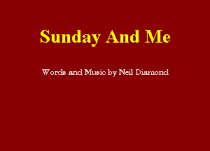 Sunday And Me

Words and Music by Ned Dmond