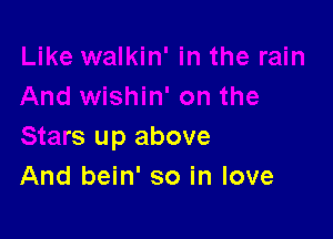 And wishin' on the

Stars up above
And bein' so in love