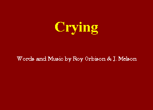 Crying

Words and Music by Roy Orbxaon 3c 1151315011