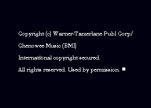 Copyright (c) WmTamcrlnrw Publ Corpf
Chcnowoc Music (EMU
International copyright oocumd.

All rights ma-md Used by perminion '