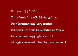 Copyright (c) 1997

Tony Rmia Music Publishing Corp
Peer hmtionsl Corporation
Edim'onm Dc Falls Muaichhcam Munic
Imm-nsciorml copyright accurod.

All rights mex-aod. Uaod by paminnon .