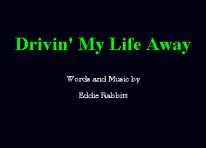 Drivin' My Life Away

Wordb and Mano by
Eddzc Rabbm