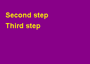 Second step
Third step