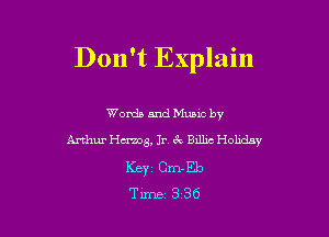 Don't Explain

Words and Mums by
Arthur Hams, In 6k Bxllic Holiday
ICBYI Cm-Eb
Time 3 36