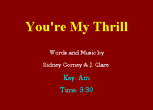 Y ou're My Thrill

Words and Mums by
Sidney Comcyacl Clare
ICBYI Am
Time 3 30