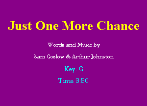 Just One More Chance

Word) and Music by

Sam Cosby 1Q Arthur Johnston
Key C
Tune 3 50