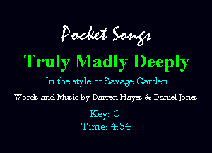 Pom 50W
Truly NIadly Deeply

In the style of Savage Garden
Words and Music by Danni Haycs 3c Daniel Jones

KEYS 0
Tim 82 (ii 34