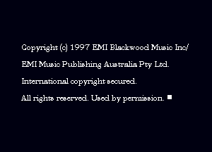 Copyright (c) 1997 EMI Blackwood Music Ind
EMI Music Publishing Australia Pty Ltd.
Inmn'onsl copyright Banned.

All rights named. Used by pmm'ssion. I