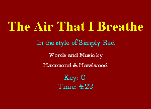 The Air That I Breathe

In the style of Simply Red

Words and Music by
Hammond 3c Hamlwood

KEYS 0
Tim BS 423