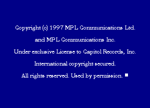 Copyright (c) 1997 MPL Communications Ltd.
and MPL Communications Inc.

Undm' molusivc Liotmsc 170 Capitol Records, Inc.
Inmn'onsl copyright Banned.

All rights named. Used by pmm'ssion. I