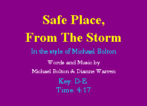 Safe Place,

From The Storm

In the aryle ofMichael Bolton

Words and Munc by
Michael Bolton 6k. 0m Wm

Keyz D-E.

Tune 417 l