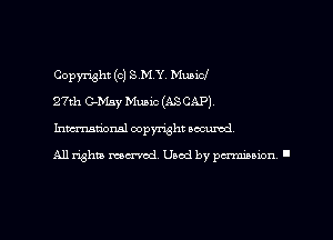 Copyright (c) S b'I Y Municl

27th CrMay Music (ASCAP)
himtiOnsl copymht secured

All Whiz mental. Used by permission I