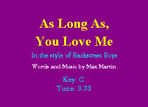 As Long As,
You Love Me

In the style of Backbmaet Boys
Worth and Music by Max Marnn

Key C

Time 3 33 l