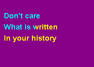 Don't care
What is written

In your history