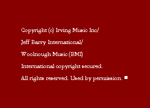 Copyright (0) Irving Music Inc!

1115 Barry hmationall

Woolnough Muaic (EMU

Inmtionsl copyright wcurod.

All rights mantel. Uaod by paminion I